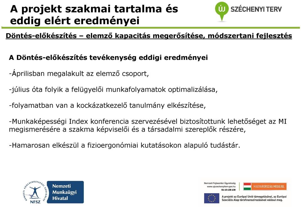 kockázatkezelő tanulmány elkészítése, -Munkaképességi Index konferencia szervezésével biztosítottunk lehetőséget az MI