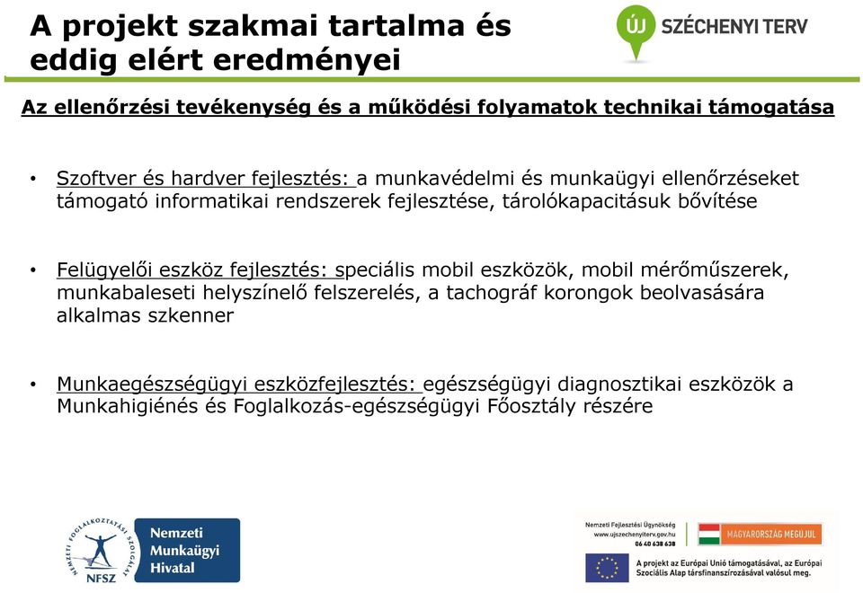 speciális mobil eszközök, mobil mérőműszerek, munkabaleseti helyszínelő felszerelés, a tachográf korongok beolvasására alkalmas