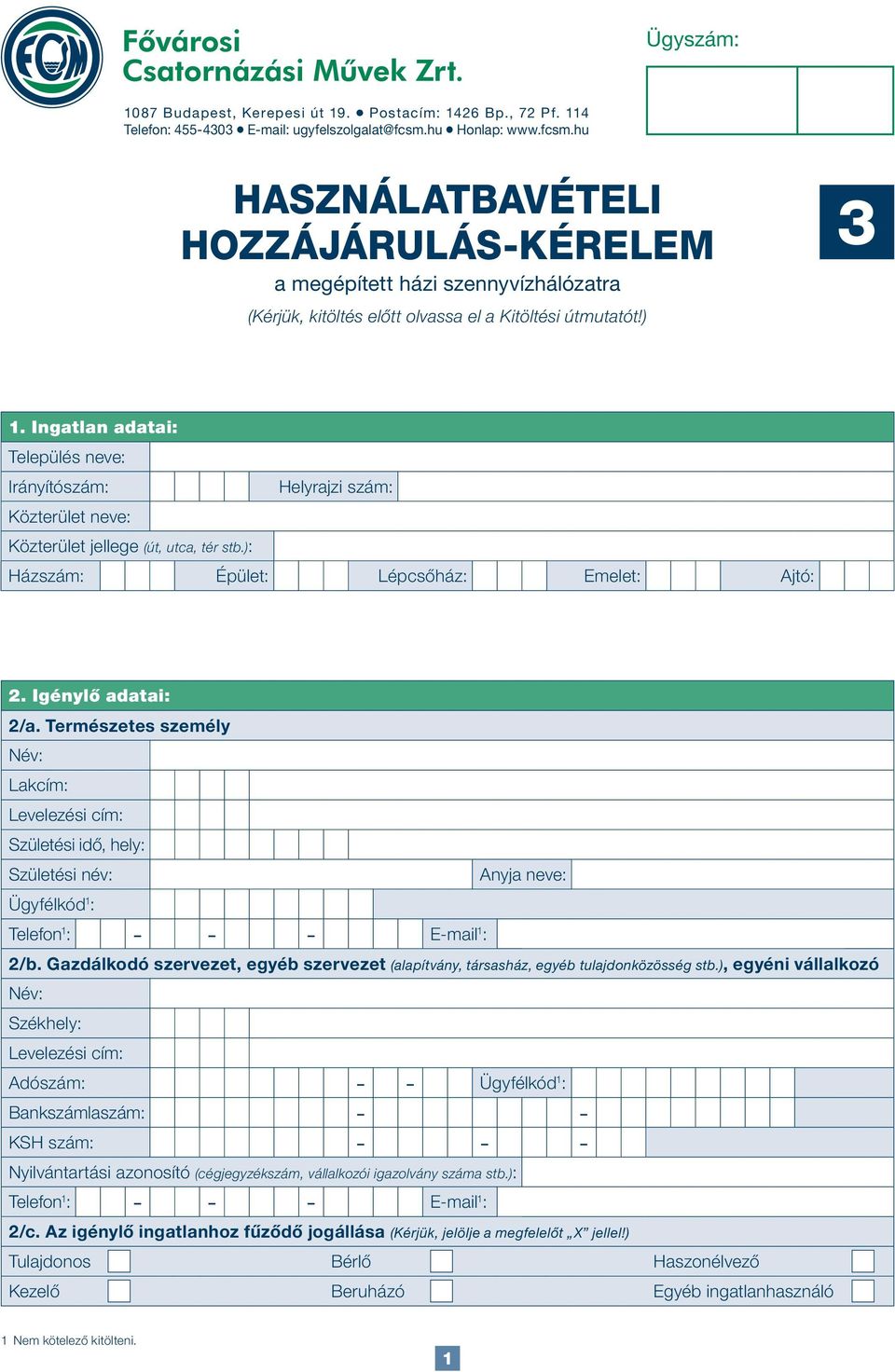 Ingatlan adatai: Település neve: Irányítószám: Helyrajzi szám: Közterület neve: Közterület jellege (út, utca, tér stb.): Házszám: Épület: Lépcsőház: Emelet: Ajtó: 2. Igénylő adatai: 2/a.