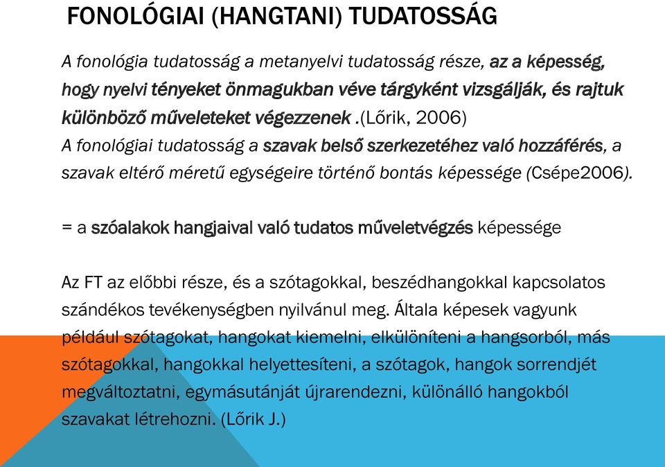 = a szóalakok hangjaival való tudatos műveletvégzés képessége Az FT az előbbi része, és a szótagokkal, beszédhangokkal kapcsolatos szándékos tevékenységben nyilvánul meg.