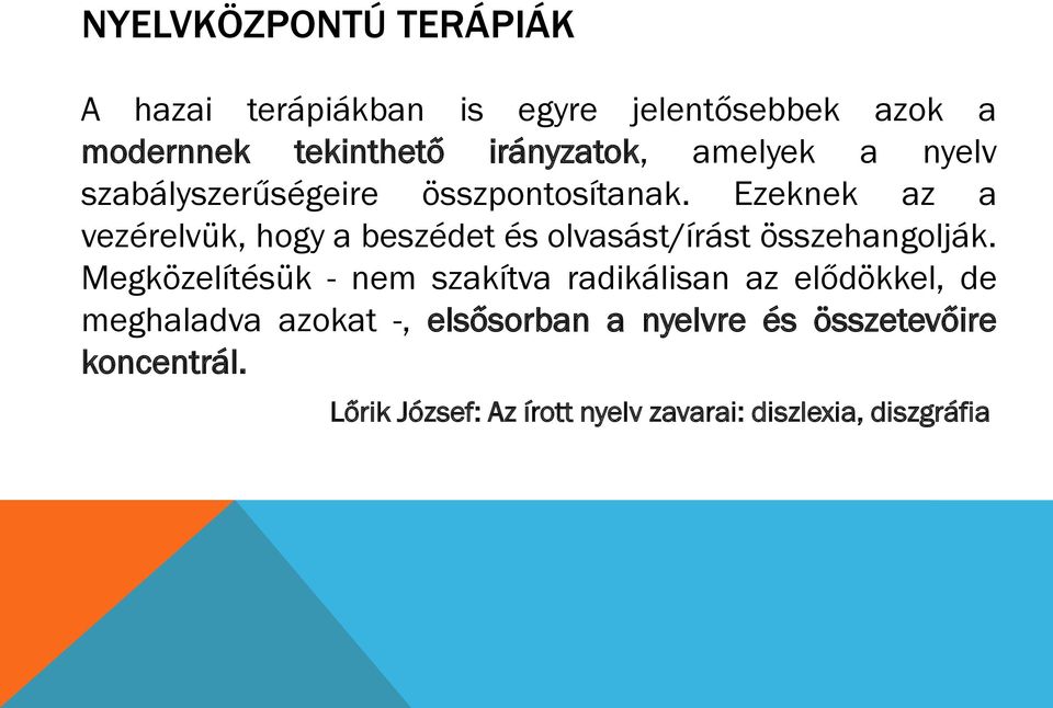 Ezeknek az a vezérelvük, hogy a beszédet és olvasást/írást összehangolják.