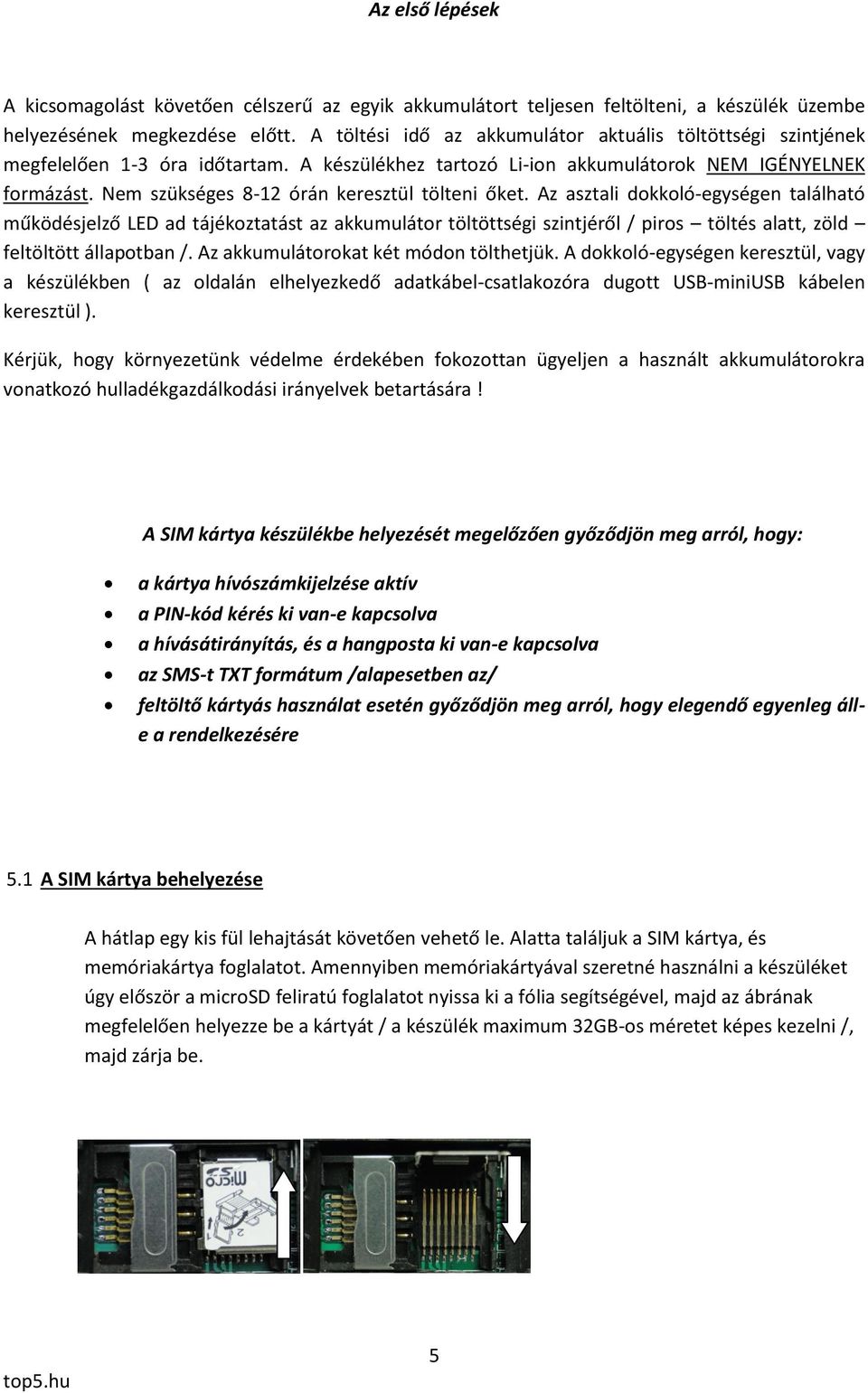 Nem szükséges 8-12 órán keresztül tölteni őket.