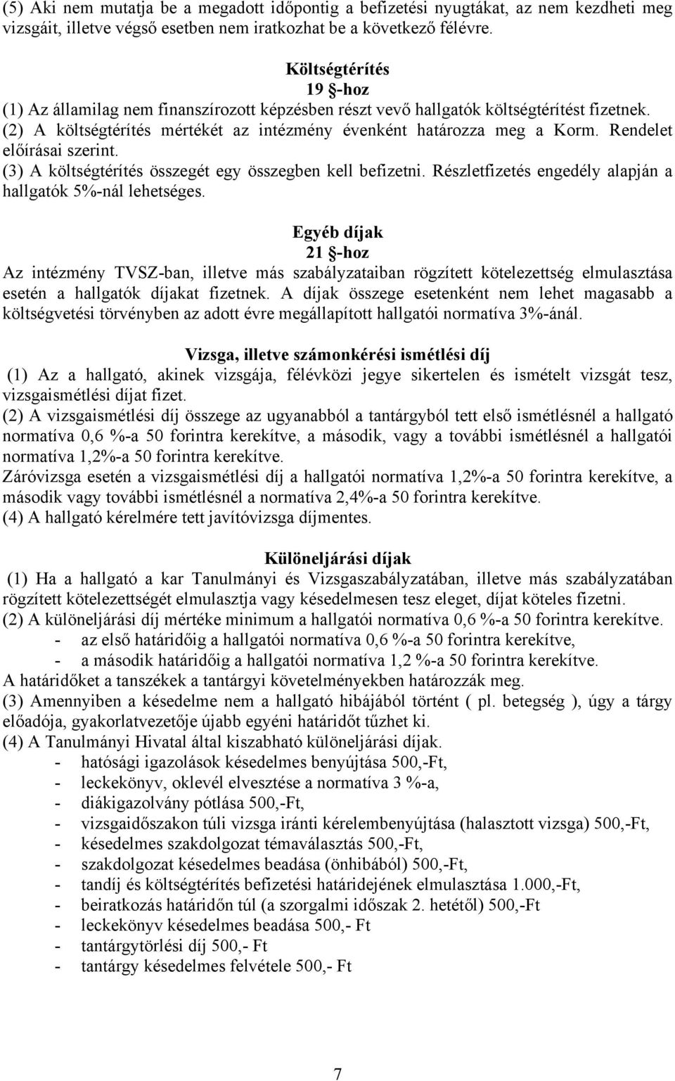 Rendelet előírásai szerint. (3) A költségtérítés összegét egy összegben kell befizetni. Részletfizetés engedély alapján a hallgatók 5%-nál lehetséges.