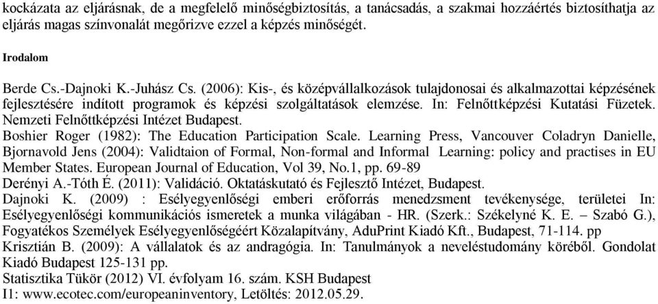 In: Felnőttképzési Kutatási Füzetek. Nemzeti Felnőttképzési Intézet Budapest. Boshier Roger (1982): The Education Participation Scale.