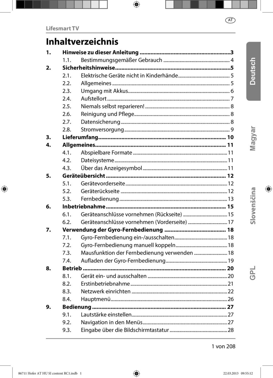 ..11 4.2. Dateisysteme...11 4.3. Über das Anzeigesymbol...11 5. Geräteübersicht... 12 5.1. Gerätevorderseite...12 5.2. Geräterückseite...12 5.3. Fernbedienung...13 6. Inbetriebnahme... 15 6.1. Geräteanschlüsse vornehmen (Rückseite).