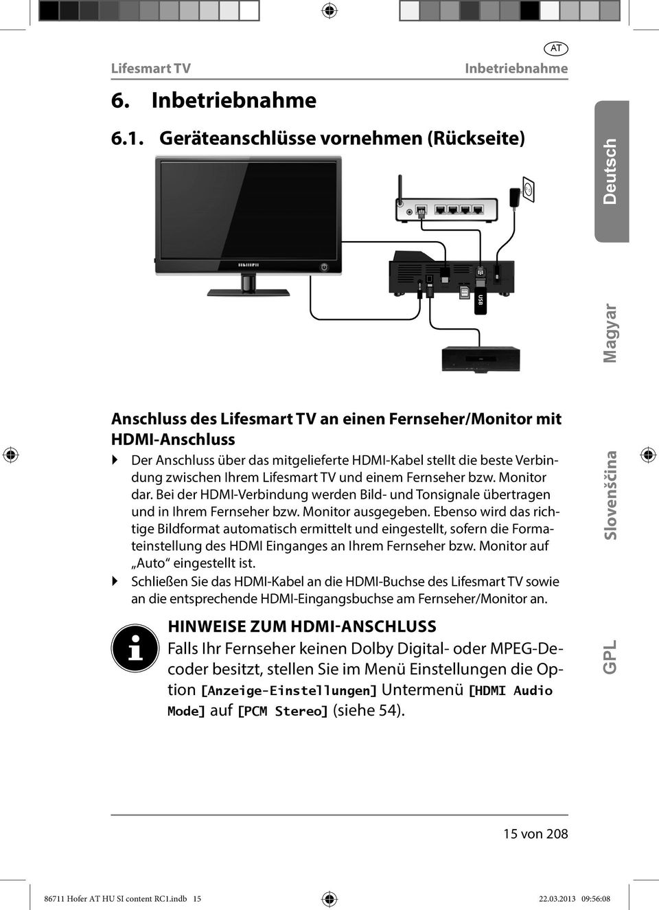 Ihrem und einem Fernseher bzw. Monitor dar. Bei der HDMI-Verbindung werden Bild- und Tonsignale übertragen und in Ihrem Fernseher bzw. Monitor ausgegeben.