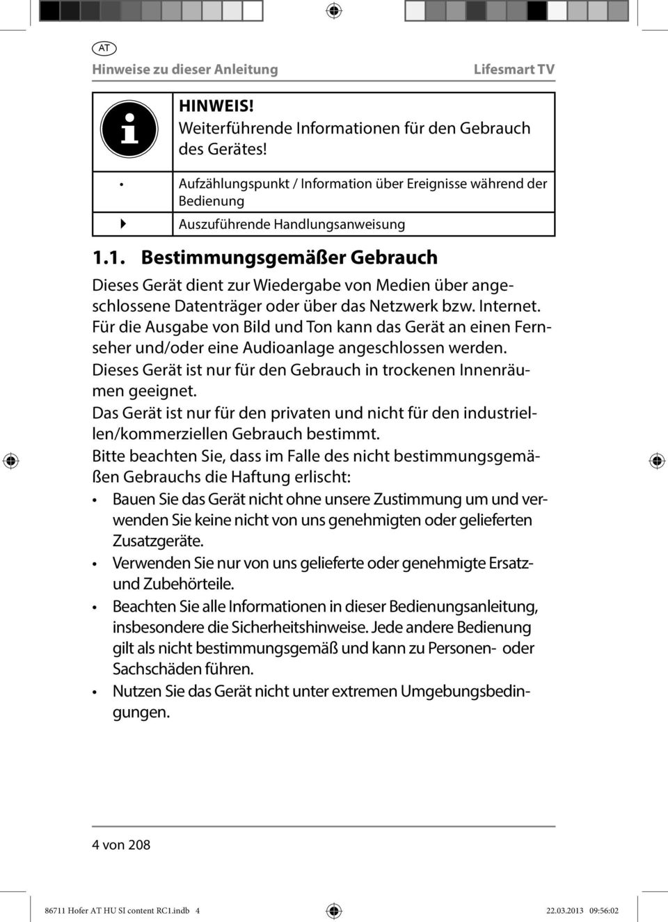 1. Bestimmungsgemäßer Gebrauch Dieses Gerät dient zur Wiedergabe von Medien über angeschlossene Datenträger oder über das Netzwerk bzw. Internet.