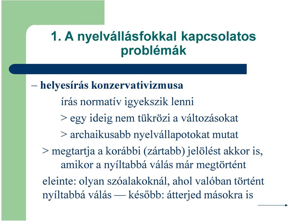 korábbi (zártabb) jelölést akkor is, amikor a nyíltabbá válás már megtörtént