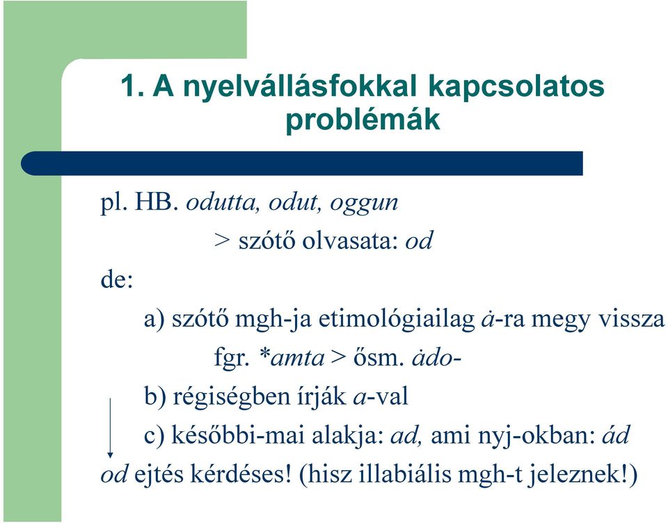 etimológiailag ȧ-ra megy vissza fgr. *amta > ősm.