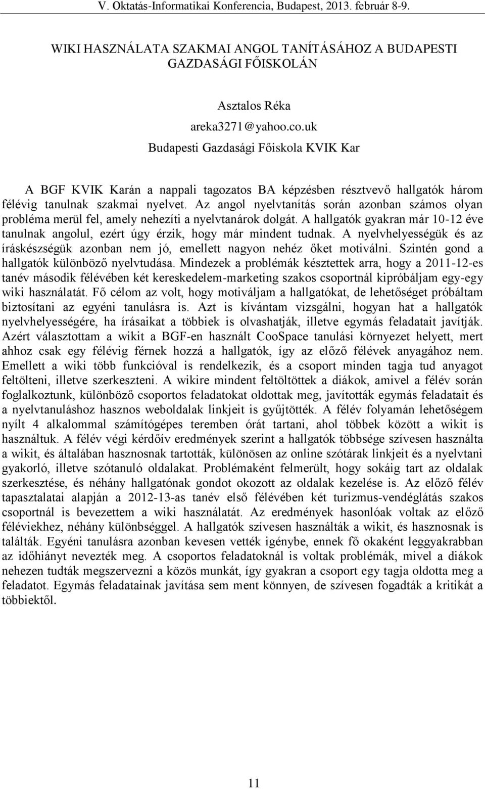 Az angol nyelvtanítás során azonban számos olyan probléma merül fel, amely nehezíti a nyelvtanárok dolgát. A hallgatók gyakran már 10-12 éve tanulnak angolul, ezért úgy érzik, hogy már mindent tudnak.