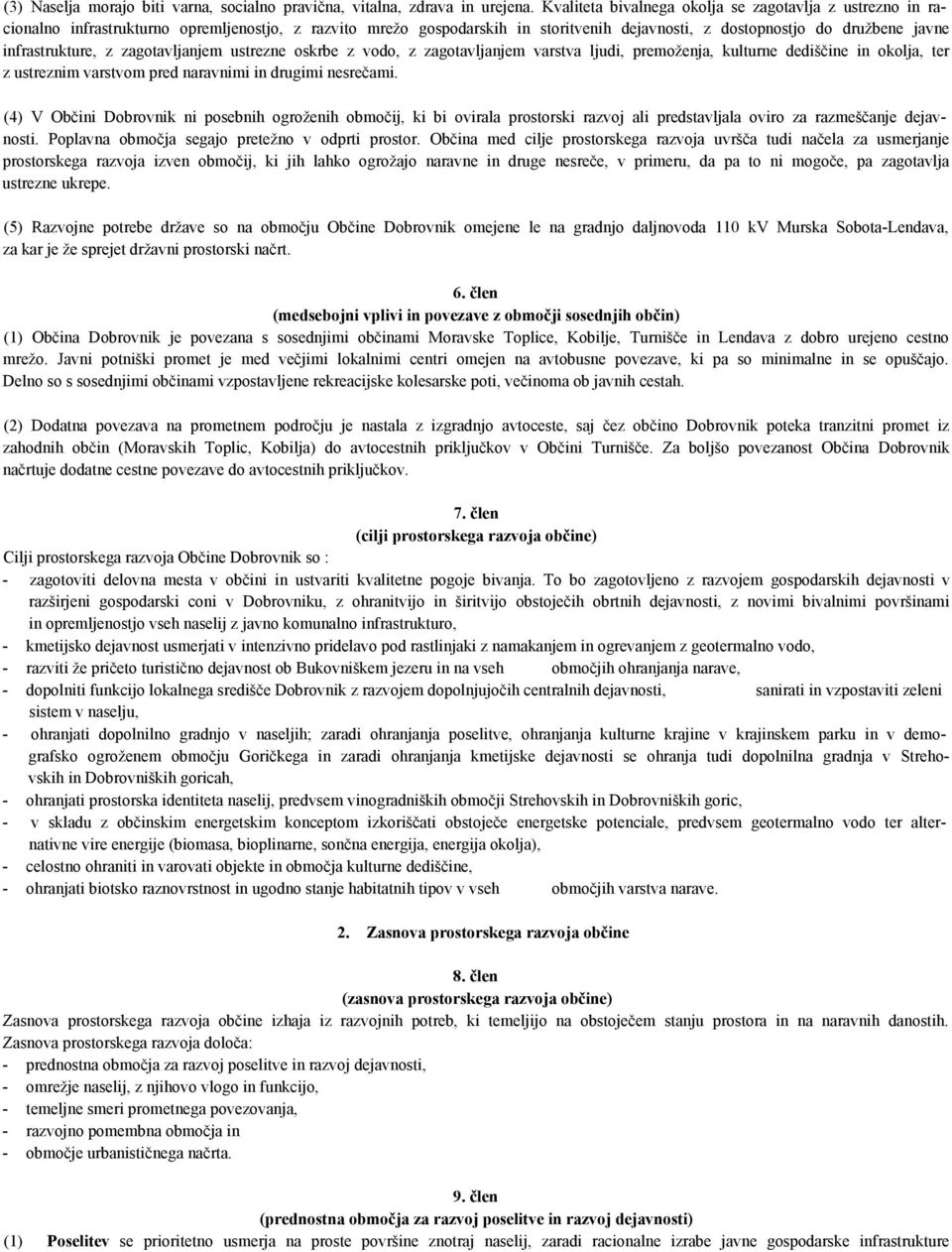infrastrukture, z zagotavljanjem ustrezne oskrbe z vodo, z zagotavljanjem varstva ljudi, premoženja, kulturne dediščine in okolja, ter z ustreznim varstvom pred naravnimi in drugimi nesrečami.