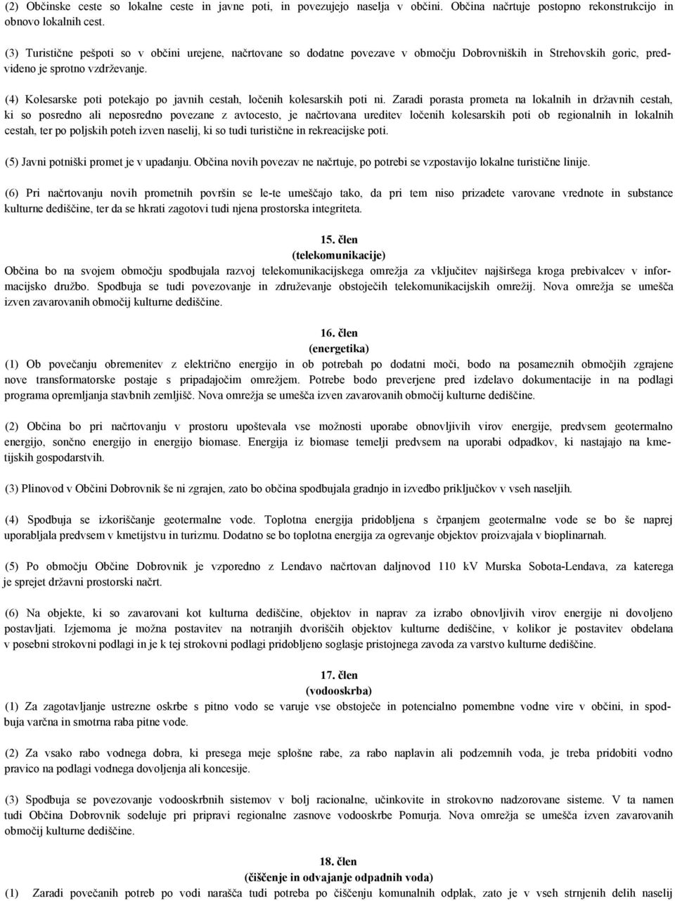 (4) Kolesarske poti potekajo po javnih cestah, ločenih kolesarskih poti ni.