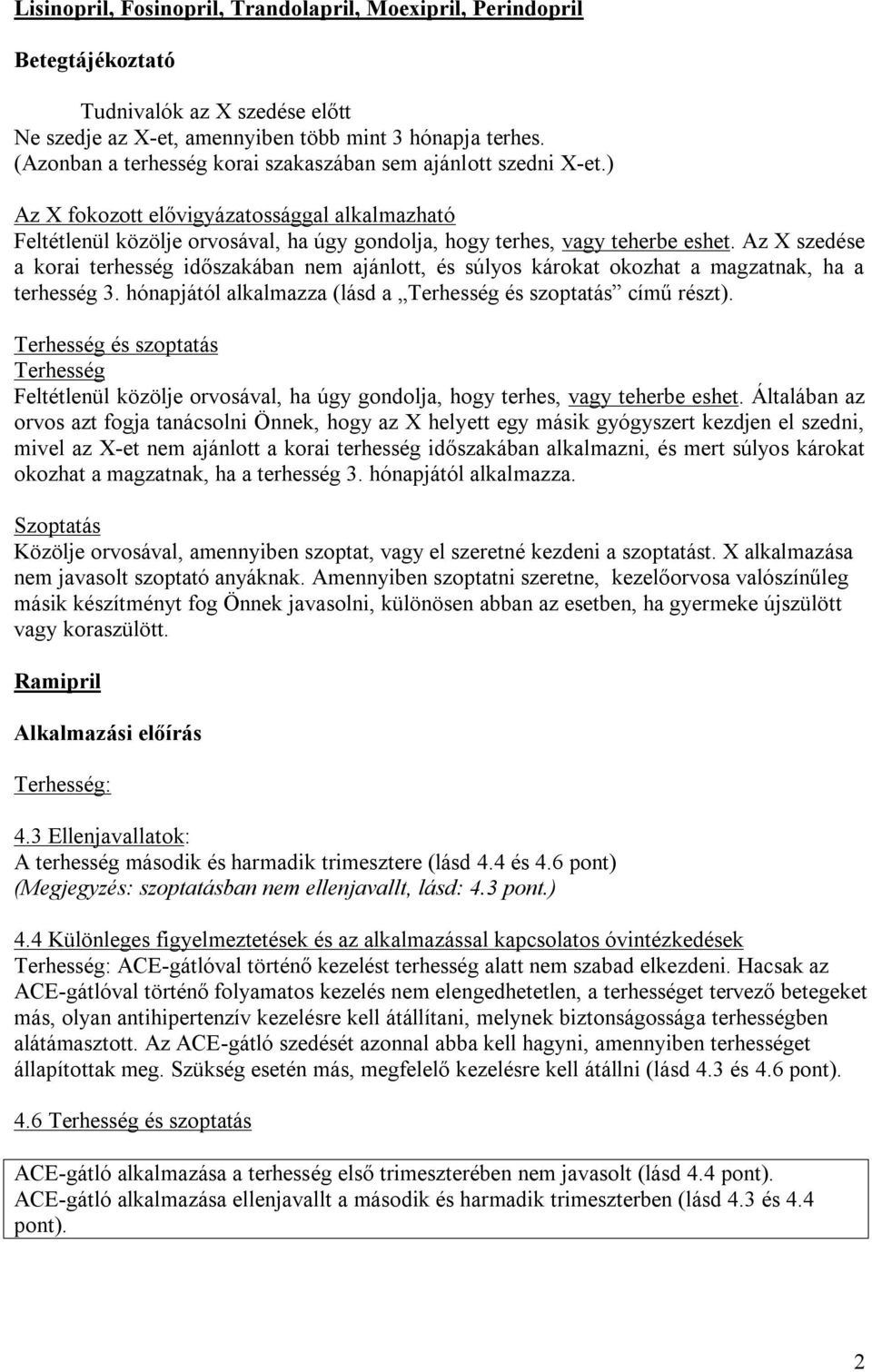 Az X szedése a korai terhesség időszakában nem ajánlott, és súlyos károkat okozhat a magzatnak, ha a terhesség 3. hónapjától alkalmazza (lásd a Terhesség és szoptatás című részt).