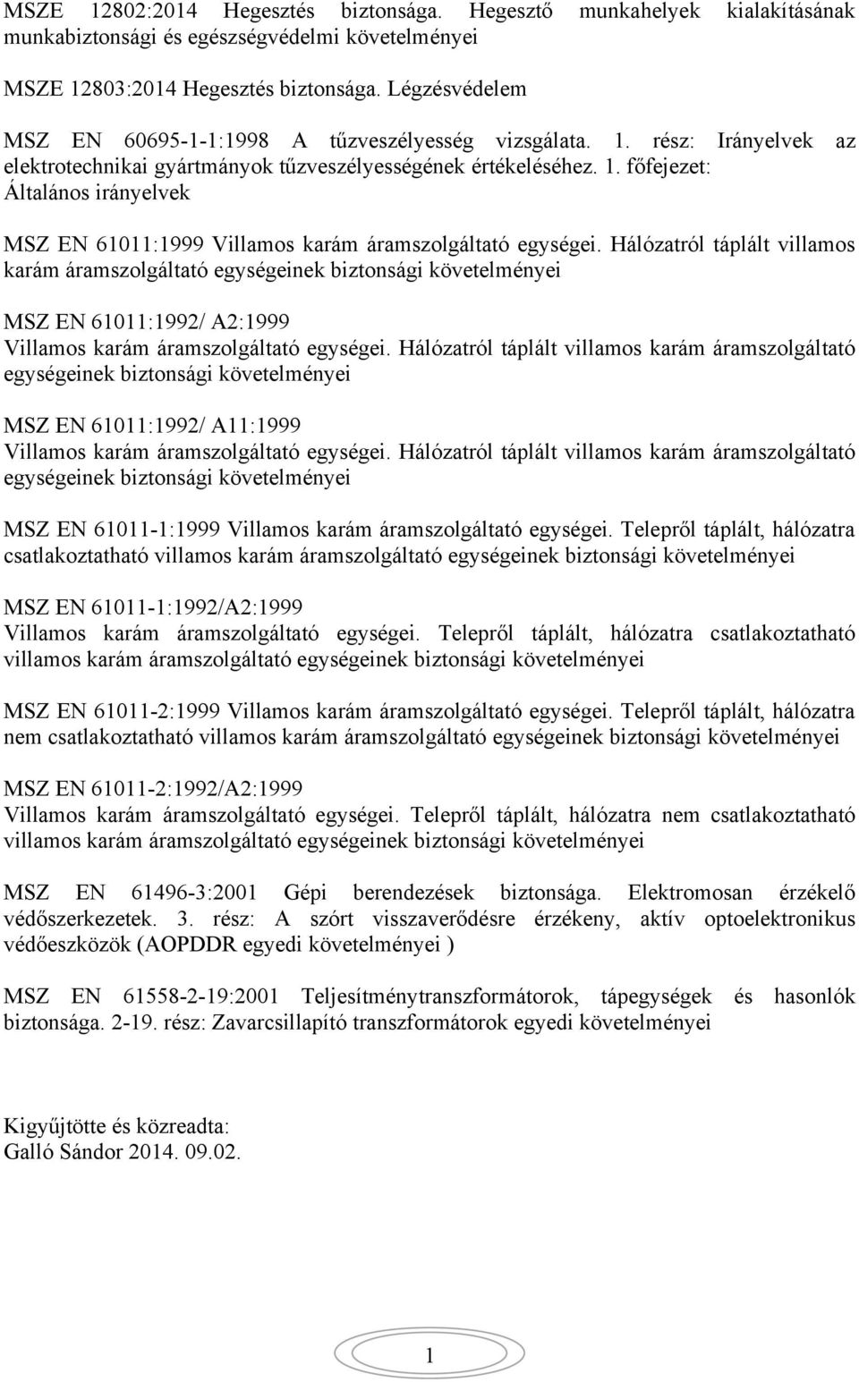 . főfejezet: Általános irányelvek MSZ EN 60:999 Villamos karám áramszolgáltató egységei.