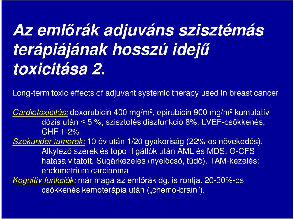 dózis után 5 %, szisztolés diszfunkció 8%, LVEF-csökkenés, CHF 1-2% Szekunder tumorok: 10 év után 1/20 gyakoriság (22%-os növekedés).