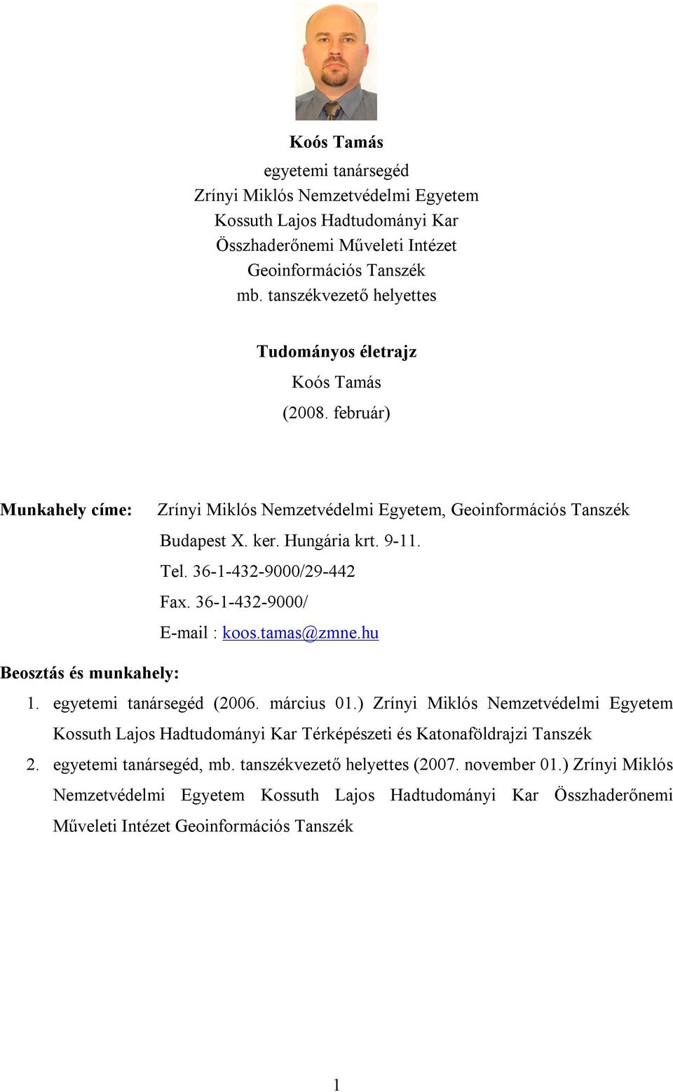 36-1-432-9000/29-442 Fax. 36-1-432-9000/ E-mail : koos.tamas@zmne.hu Beosztás és munkahely: 1. egyetemi tanársegéd (2006. március 01.