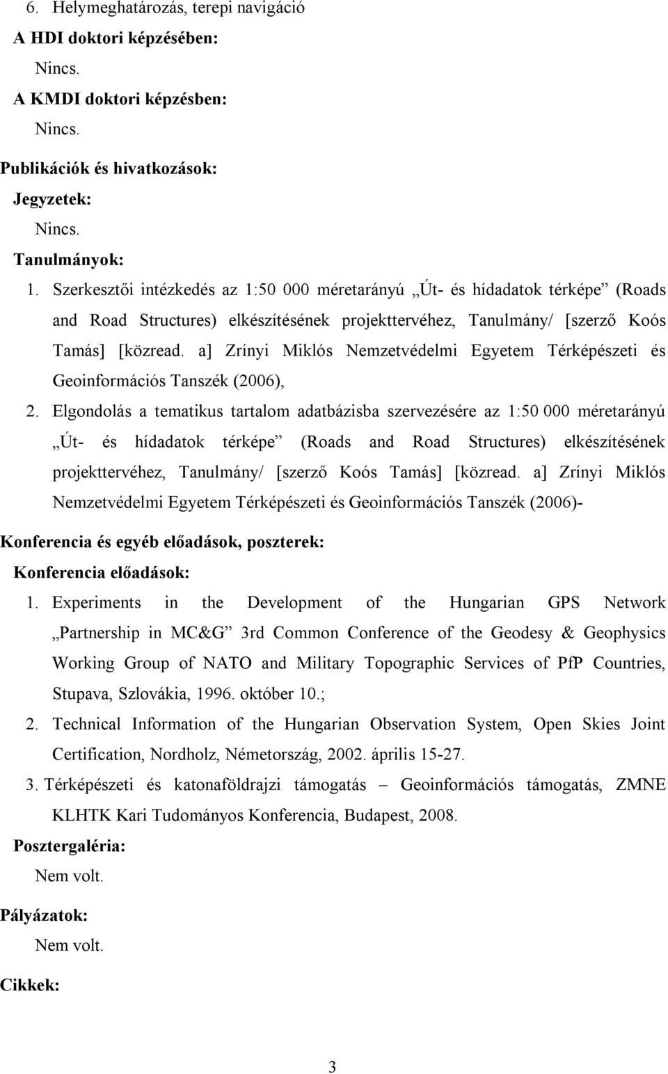 a] Zrínyi Miklós Nemzetvédelmi Egyetem Térképészeti és Geoinformációs Tanszék (2006), 2.