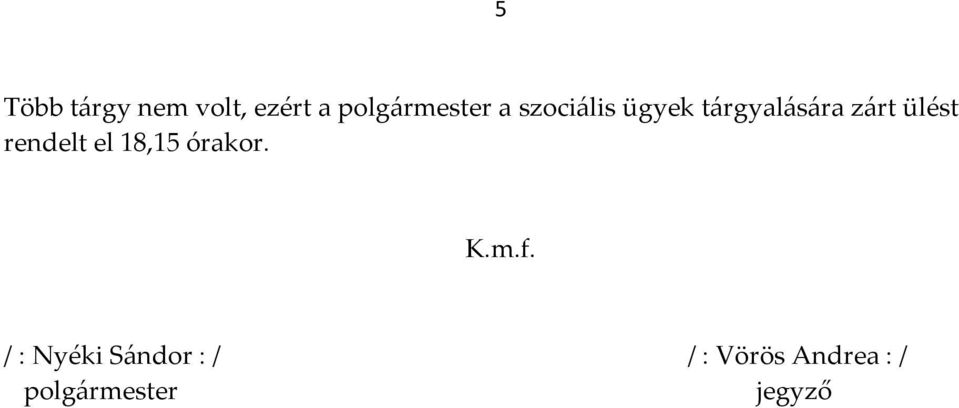 rendelt el 18,15 órakor. K.m.f.