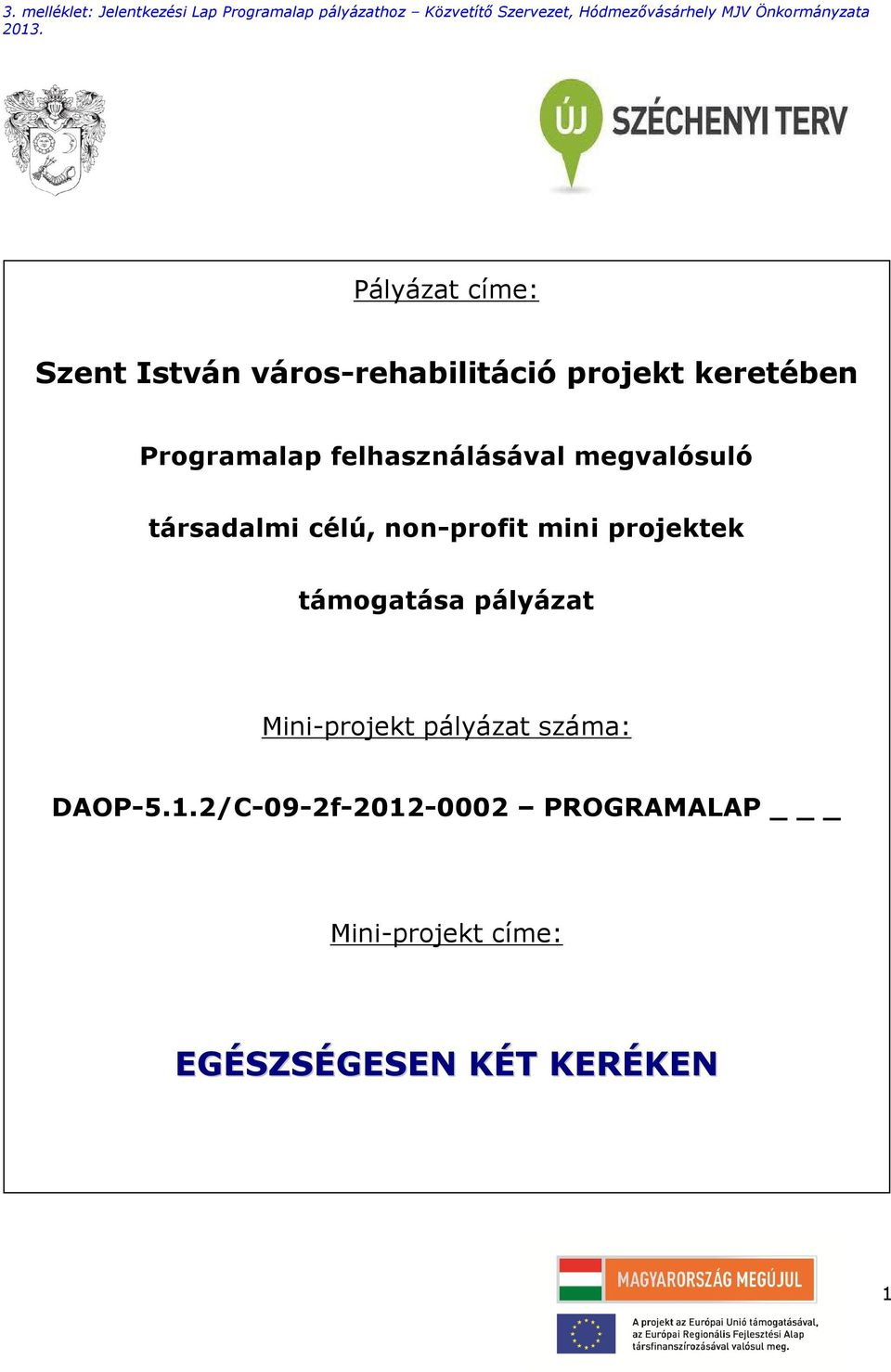 mini projektek támogatása pályázat Mini-projekt pályázat száma: DAOP-5.