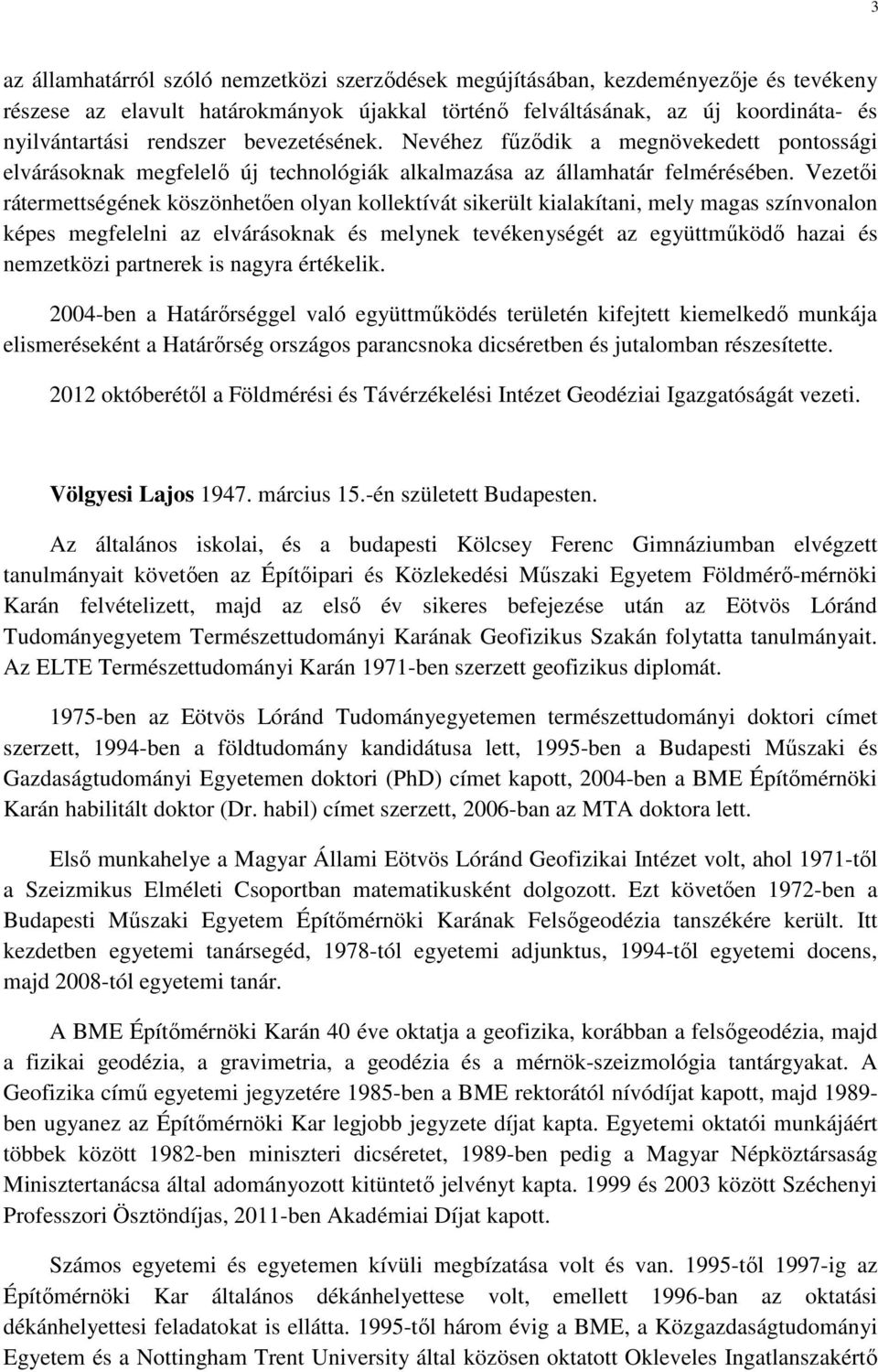 Vezetői rátermettségének köszönhetően olyan kollektívát sikerült kialakítani, mely magas színvonalon képes megfelelni az elvárásoknak és melynek tevékenységét az együttműködő hazai és nemzetközi
