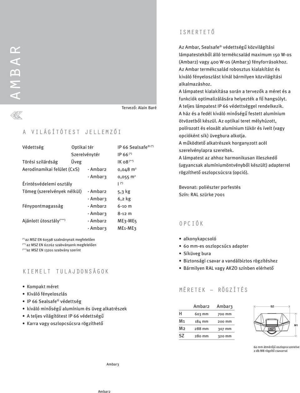 Az Ambar termékcsalád robosztus kialakítást és kiváló fényeloszlást kínál bármilyen közvilágítási alkalmazáshoz.