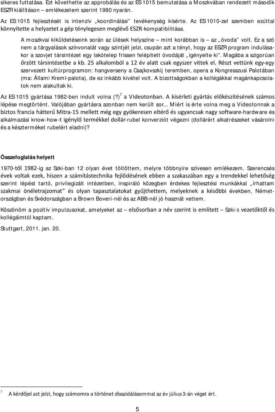 A moszkvai kiküldetéseink során az ülések helyszíne mint korábban is az óvoda volt.