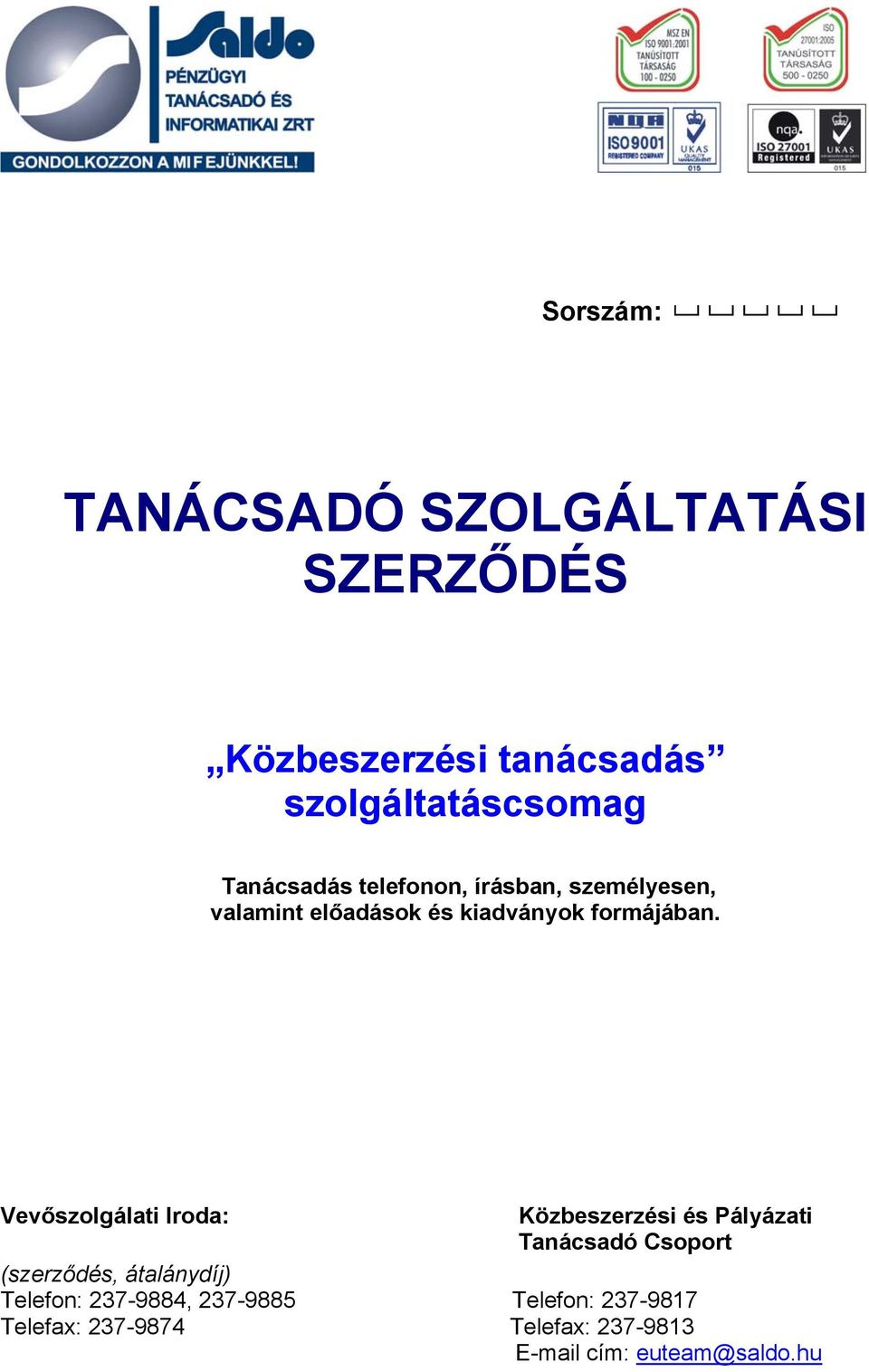 Vevőszolgálati Iroda: Közbeszerzési és Pályázati Tanácsadó Csoport (szerződés, átalánydíj)