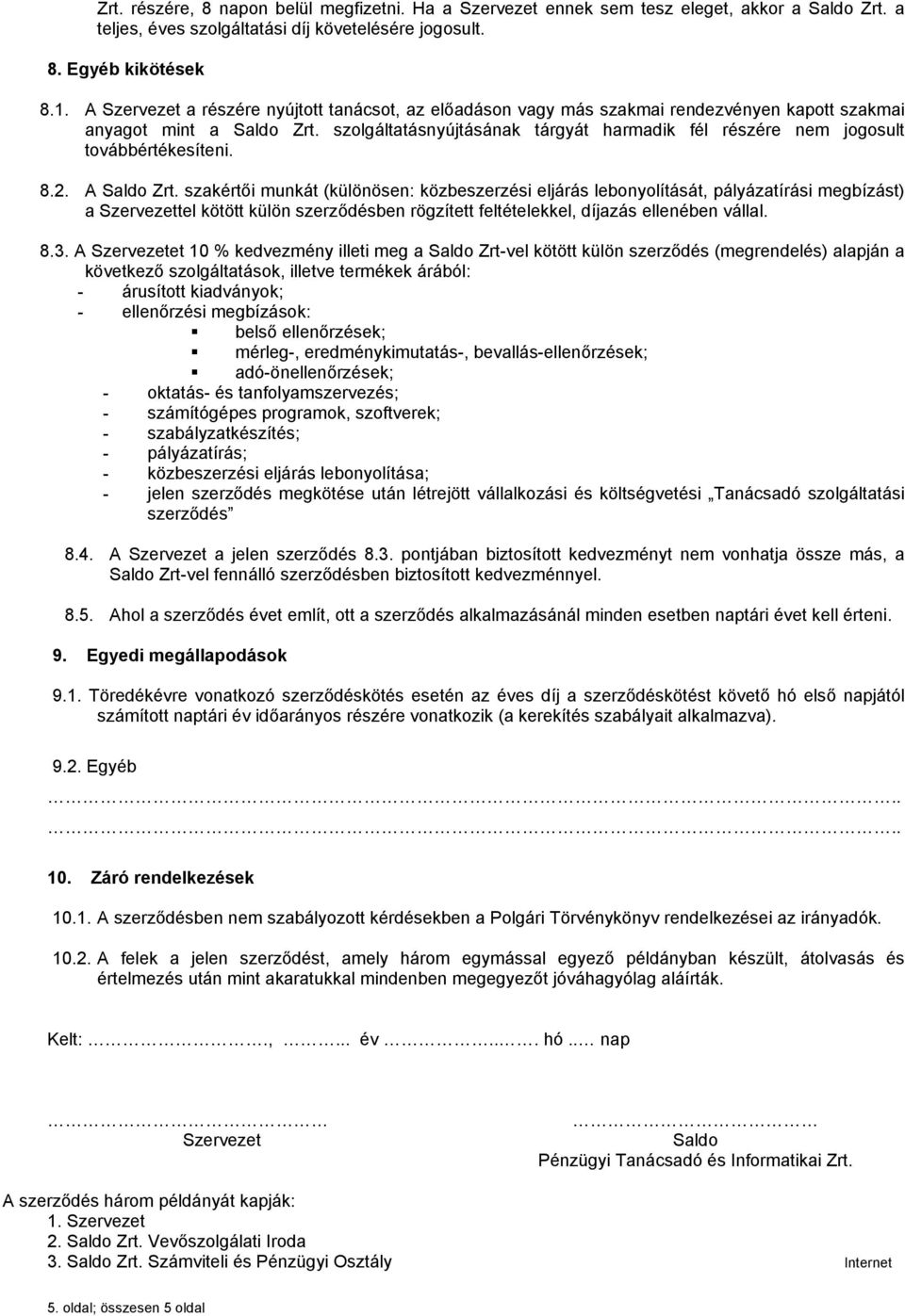 szolgáltatásnyújtásának tárgyát harmadik fél részére nem jogosult továbbértékesíteni. 8.2. A Saldo Zrt.