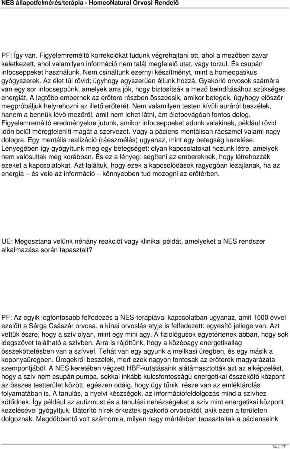 Gyakorló orvosok számára van egy sor infocseppünk, amelyek arra jók, hogy biztosítsák a mező beindításához szükséges energiát.