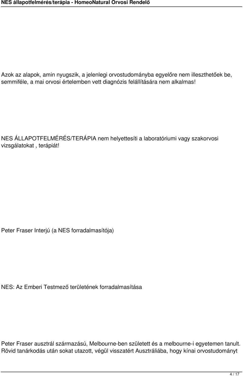 Peter Fraser Interjú (a NES forradalmasítója) NES: Az Emberi Testmező területének forradalmasítása Peter Fraser ausztrál származású,