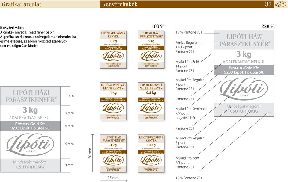 Minőségét megőrzi: Csütörtökig 15 % Pantone 731 Fenice Regular 11/12 pont Pantone 731 Myriad Pro Bold 14 pont Pantone 731 9233 Lipót, Fő utca 58.