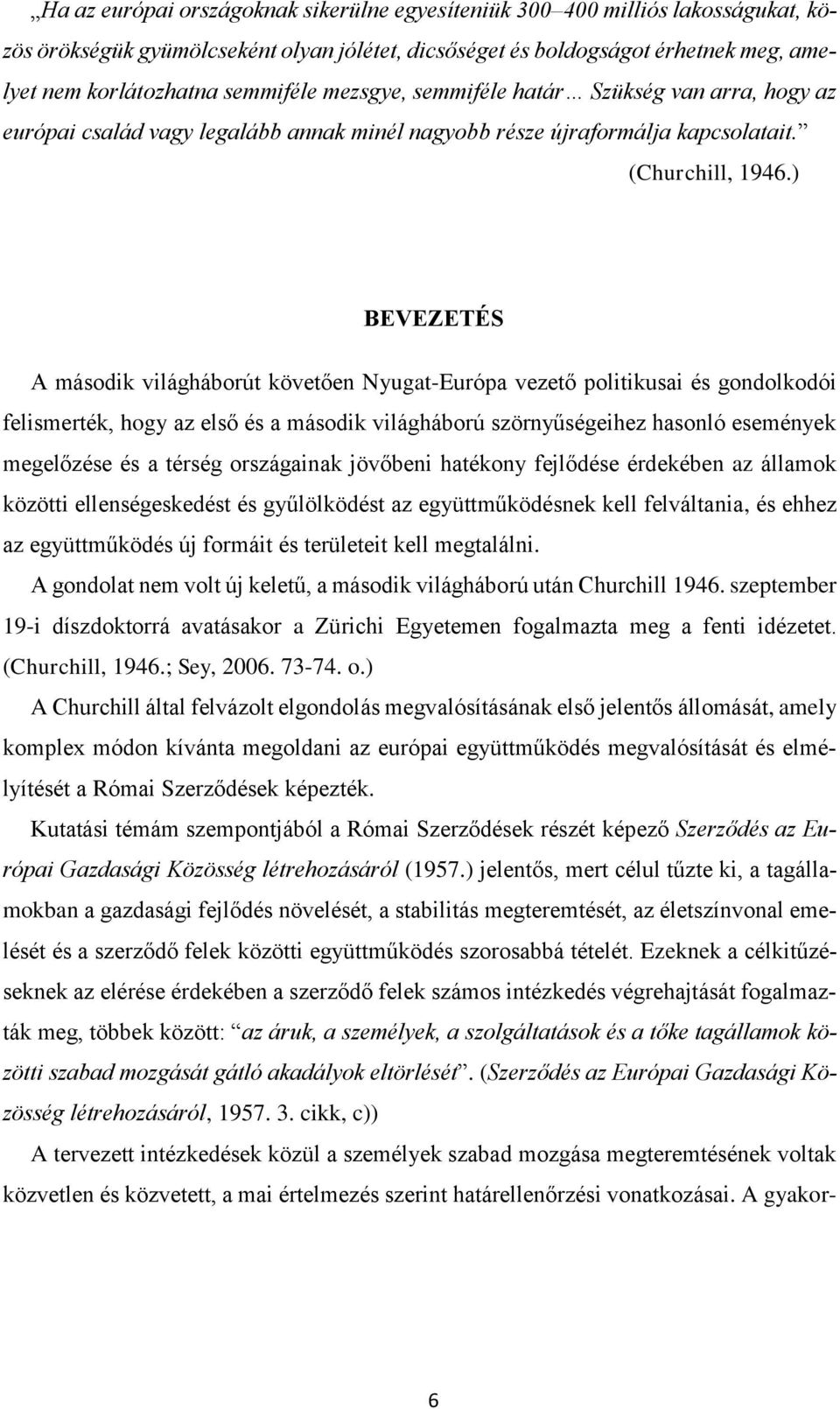 ) BEVEZETÉS A második világháborút követően Nyugat-Európa vezető politikusai és gondolkodói felismerték, hogy az első és a második világháború szörnyűségeihez hasonló események megelőzése és a térség