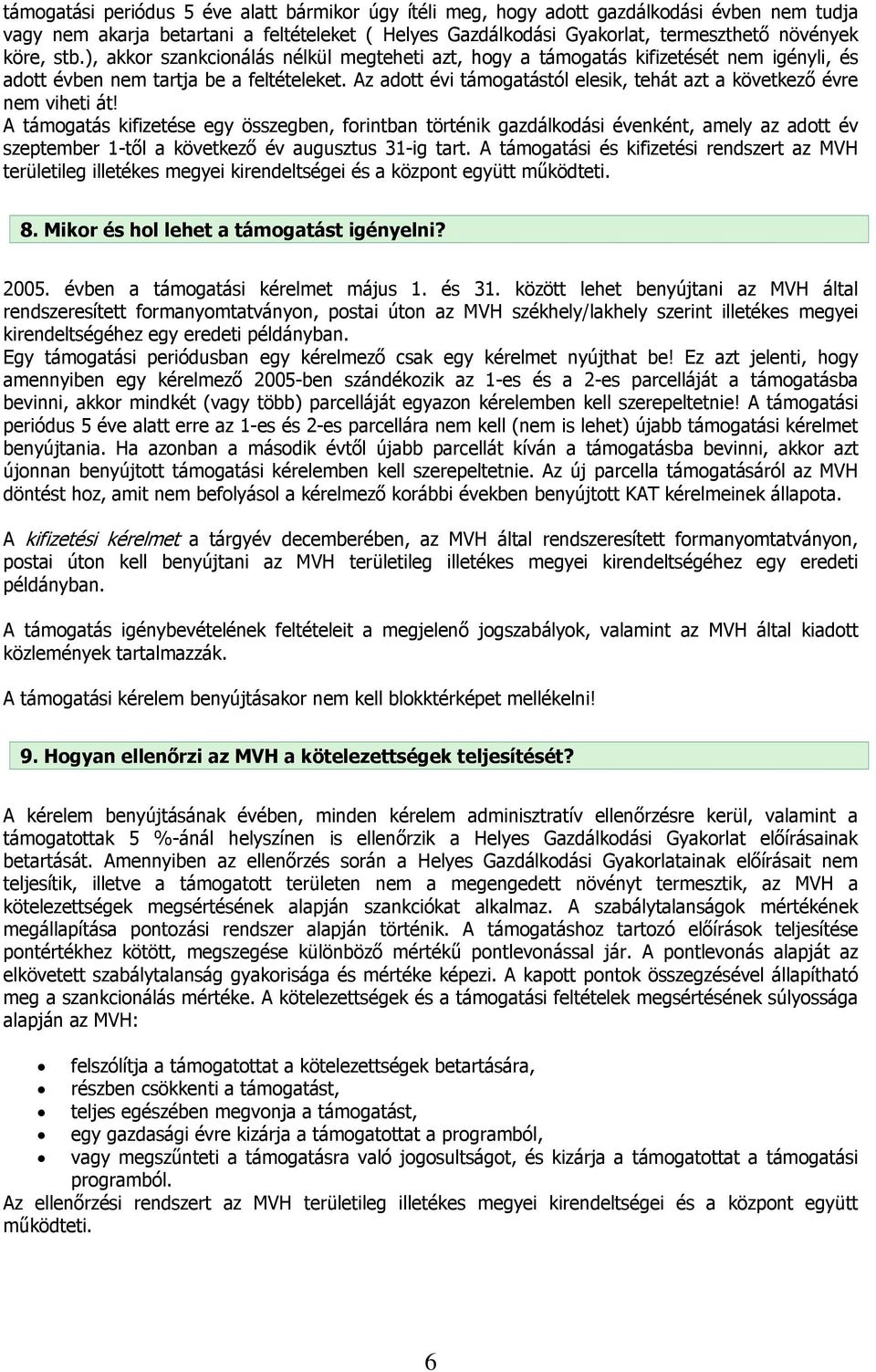 Az adott évi támogatástól elesik, tehát azt a következő évre nem viheti át!