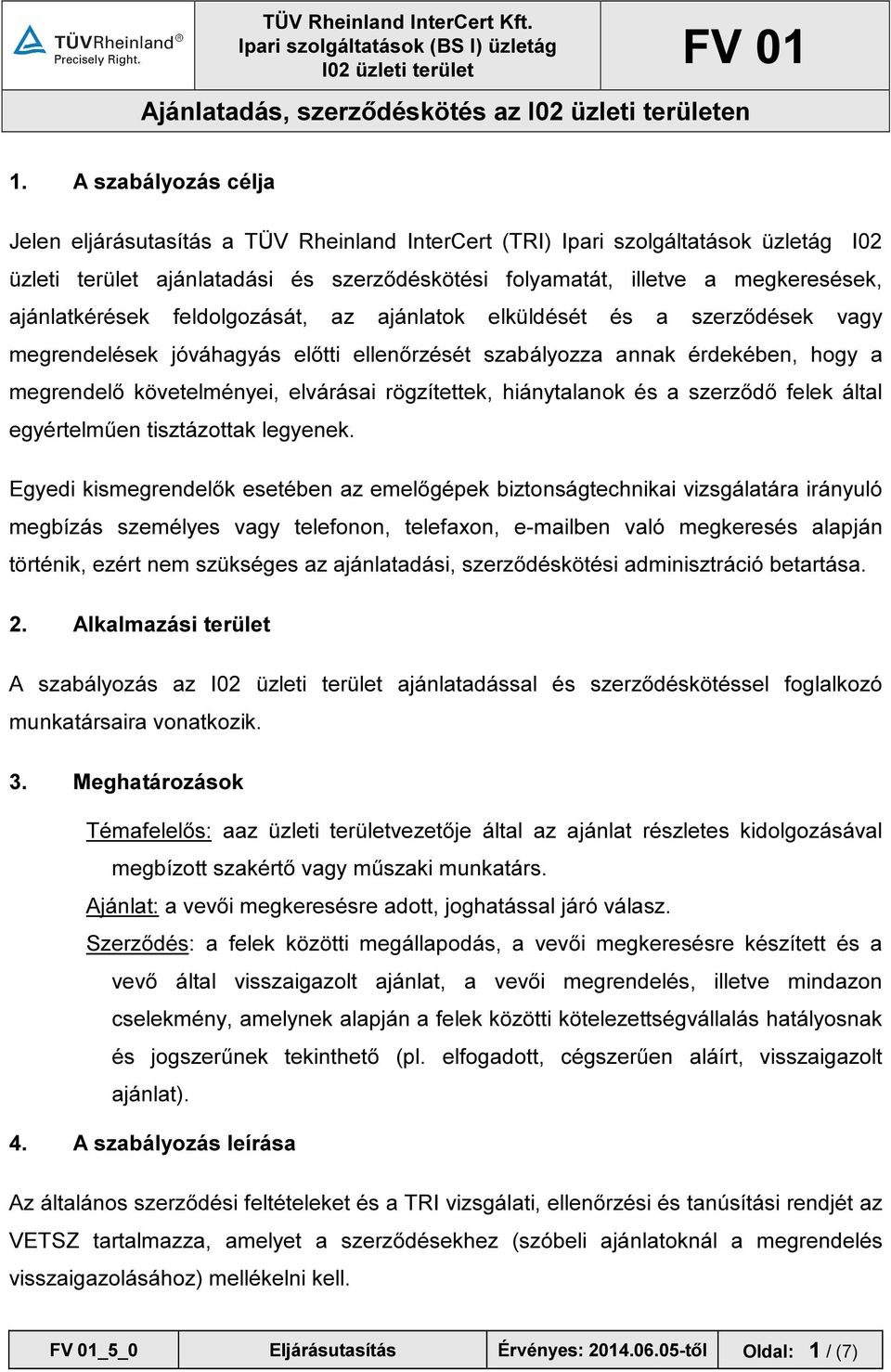rögzítettek, hiánytalanok és a szerződő felek által egyértelműen tisztázottak legyenek.