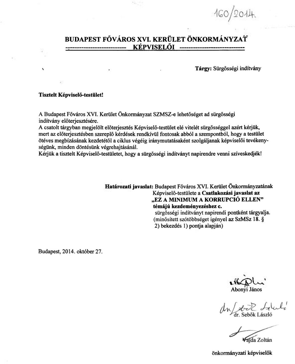A csatolt tárgyban megjelölt előterjesztés Képviselő-testület elé vitelét sürgősséggel azért kérjük, mert az előterjesztésben szereplő kérdések rendkívül fontosak abból a szempontból, hogy a testület