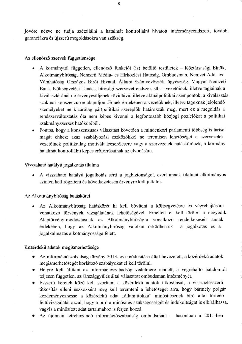 Adó- és Vámhatóság Országos Bírói Hivatal, Állami Számvevőszék, ügyészség, Magyar Nemzeti Bank, Költségvetési Tanács, bírósági szervezetrendszer, stb.