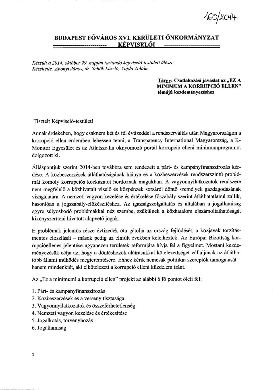 Annak érdekében, hogy csaknem két és fél évtizeddel a rendszerváltás után Magyarországon a korrupció ellen érdemben lehessen tenni, a Transparency International Magyarország, a K- Monitor Egyesület