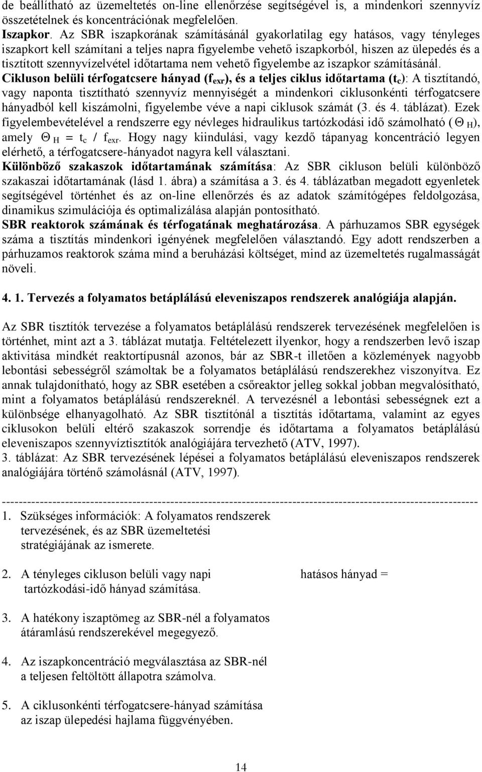 időtartama nem vehető figyelembe az iszapkor számításánál.
