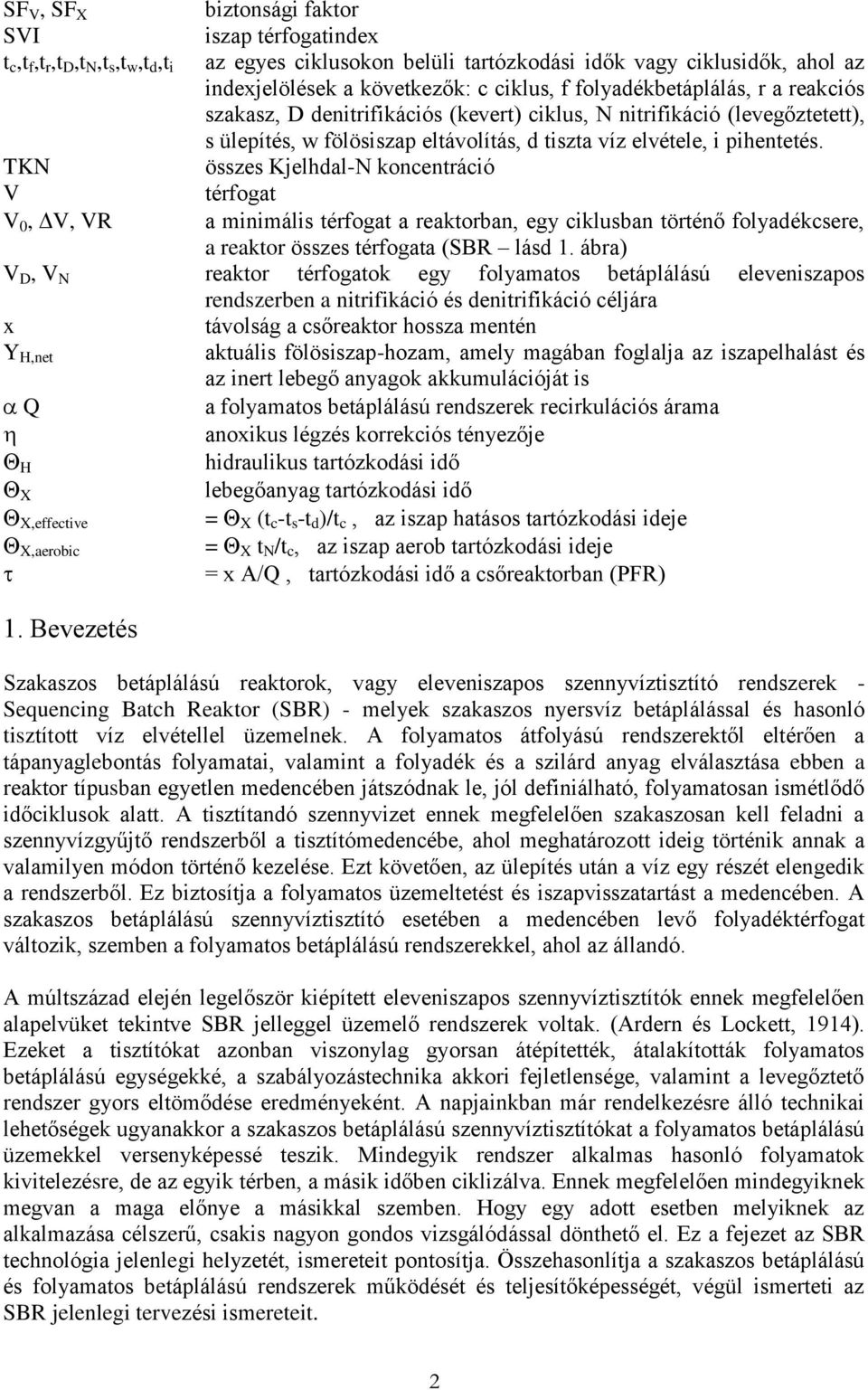 TKN összes Kjelhdal-N koncentráció V térfogat V 0, V, VR a minimális térfogat a reaktorban, egy ciklusban történő folyadékcsere, a reaktor összes térfogata (SBR lásd 1.