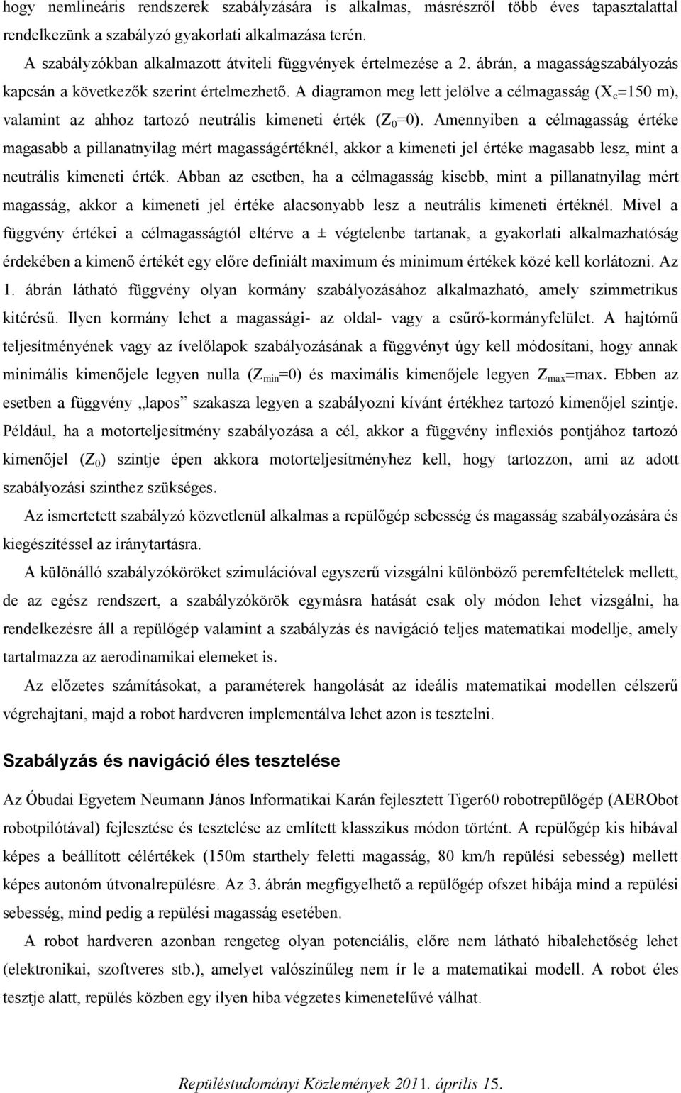 A diagramon meg lett jelölve a célmagasság (X c =150 m), valamint az ahhoz tartozó neutrális kimeneti érték (Z 0 =0).