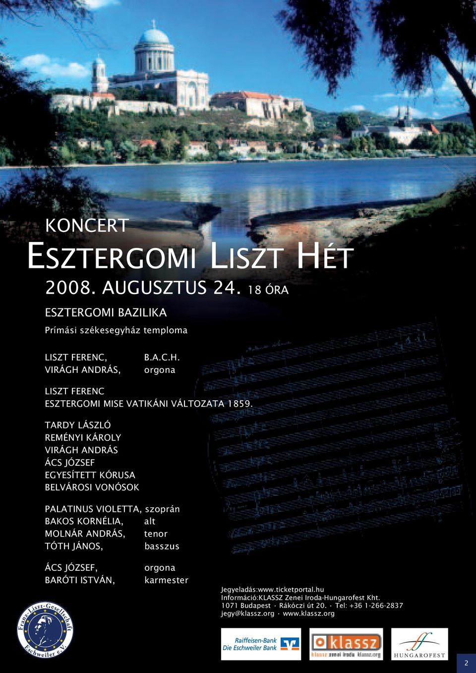 TARDY LÁSZLÓ REMÉNYI KÁROLY VIRÁGH ANDRÁS ÁCS JÓZSEF EGYESÍTETT KÓRUSA BELVÁROSI VONÓSOK PALATINUS VIOLETTA, szoprán BAKOS KORNÉLIA, alt MOLNÁR ANDRÁS,