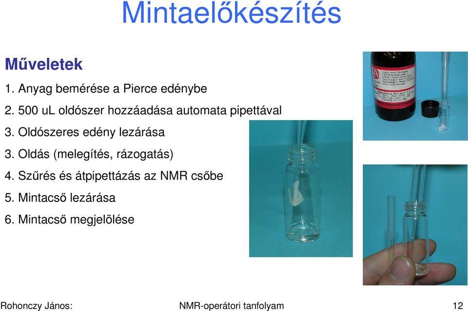 Oldószeres edény lezárása 3. Oldás (melegítés, rázogatás) 4.