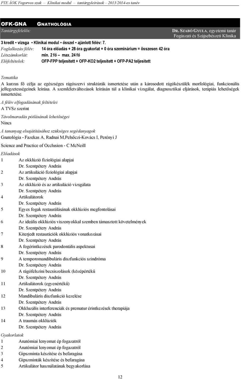 24 fő Előfeltételek: OFP-FPP teljesített + OFP-KO2 teljesített + OFP-PA2 teljesített DR.