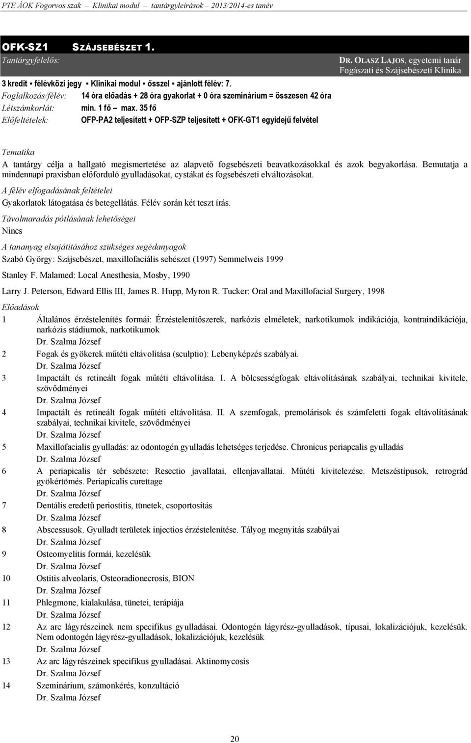 35 fő Előfeltételek: OFP-PA2 teljesített + OFP-SZP teljesített + OFK-GT1 egyidejű felvétel DR.