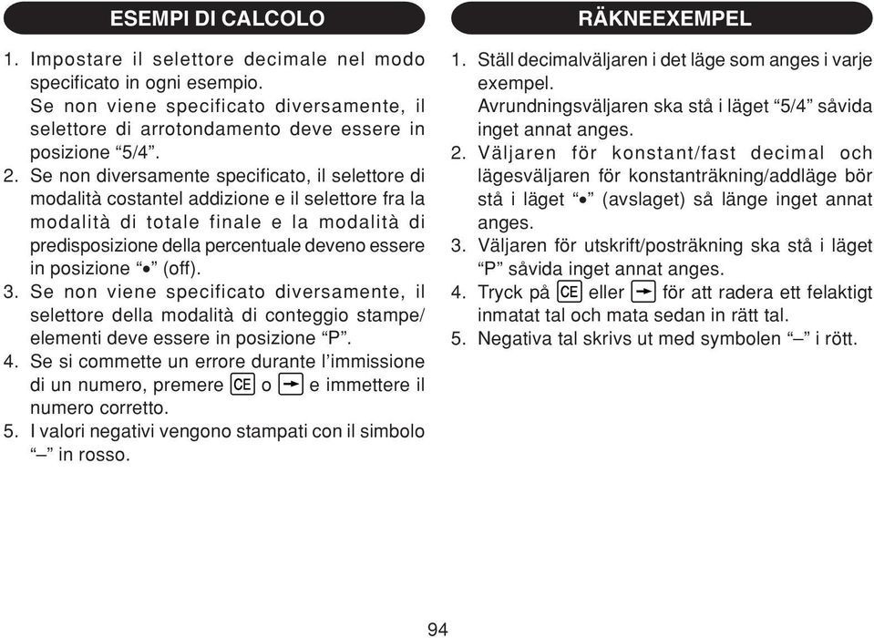 posizione (off). 3. Se non viene specificato diversamente, il selettore della modalità di conteggio stampe/ elementi deve essere in posizione P. 4.