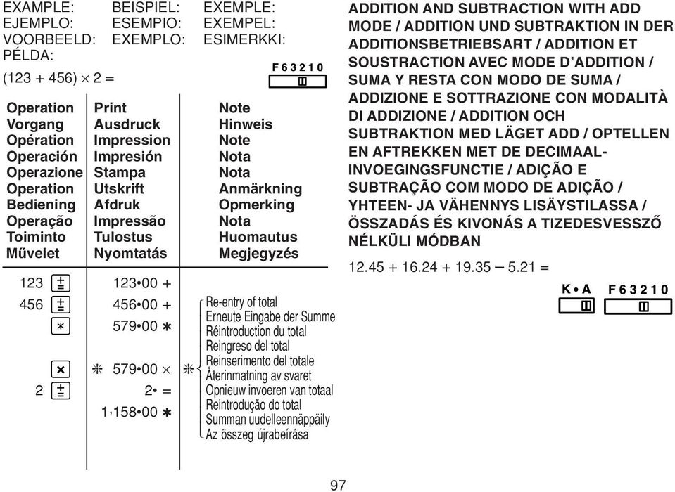 + 579 00 579 00 2 2 = 1,158 00 Re-entry of total Erneute Eingabe der Summe Réintroduction du total Reingreso del total Reinserimento del totale Återinmatning av svaret Opnieuw invoeren van totaal