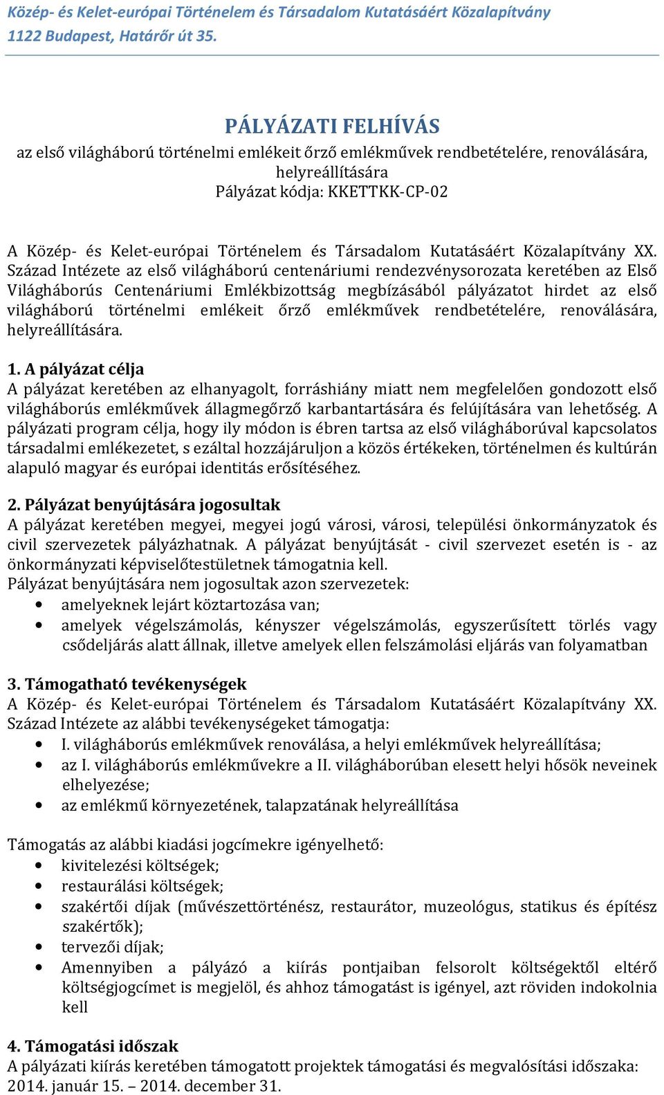 Század Intézete az első világháború centenáriumi rendezvénysorozata keretében az Első Világháborús Centenáriumi Emlékbizottság megbízásából pályázatot hirdet az első világháború történelmi emlékeit