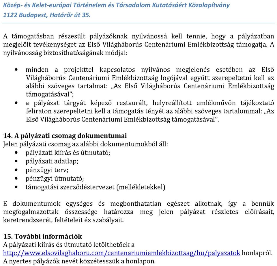 szöveges tartalmat: Az Első Világháborús Centenáriumi Emlékbizottság támogatásával ; a pályázat tárgyát képező restaurált, helyreállított emlékművön tájékoztató feliraton szerepeltetni kell a