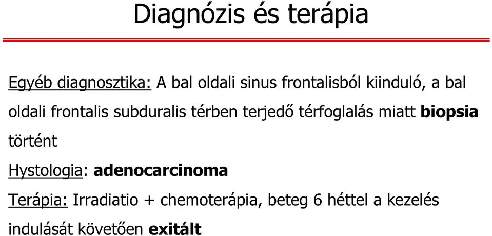 terjedő térfoglalás miatt biopsia történt Hystologia: adenocarcinoma