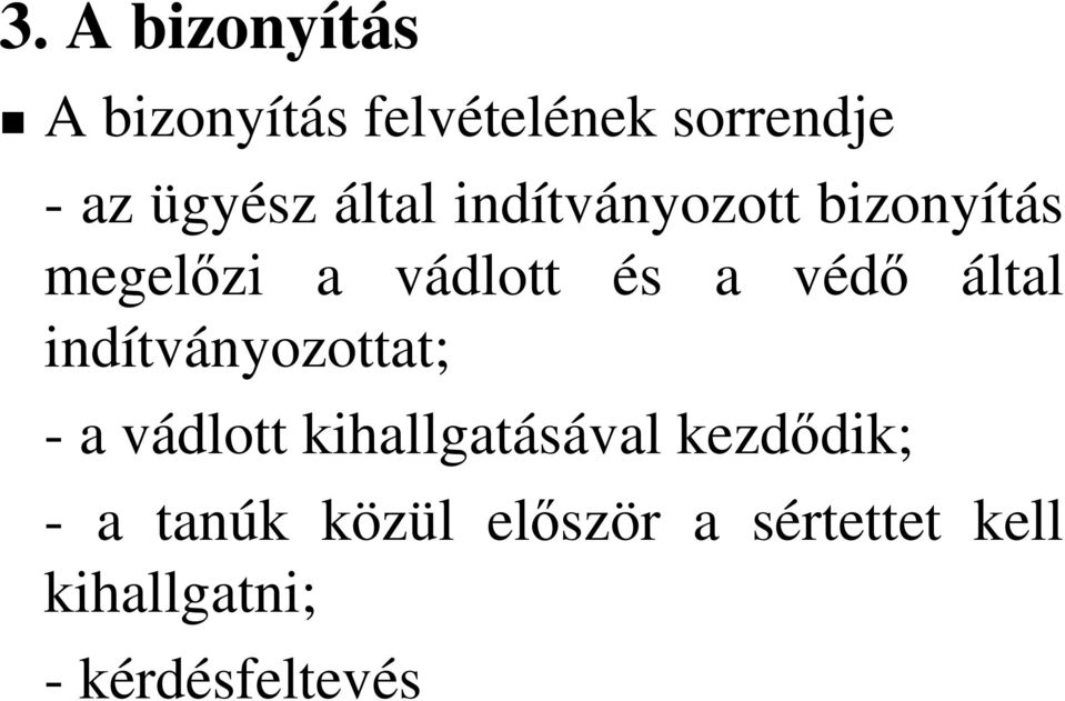 által indítványozottat; - a vádlott kihallgatásával kezdıdik; -